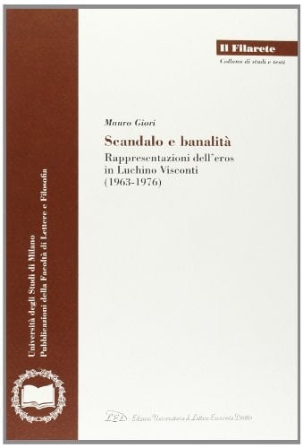 Scandalo e banalità rappresentazioni dell'eros in Luchino Visconti (1963-1976)