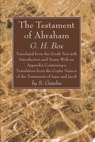 The Testament of Abraham Translated from the Greek Text with Introduction and Notes: With an Appendix Containing a Translation from the Coptic Version of the Testaments of Isaac and Jacob