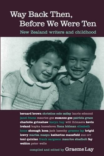 Way Back Then, Before We Were Ten New Zealand Writers and Childhood