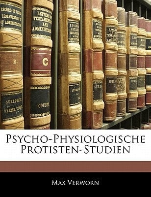 Psycho-Physiologische Protisten-Studien (German Edition)