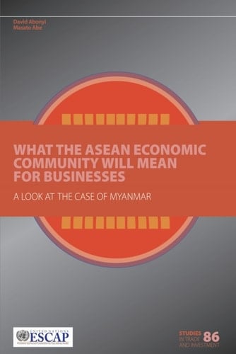 What the ASEAN Economic Community Will Mean for Businesses A Look at the Case of Myanmar