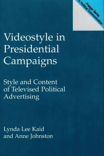 Videostyle in Presidential Campaigns Style and Content of Televised Political Advertising