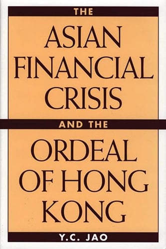 The Asian Financial Crisis and the Ordeal of Hong Kong