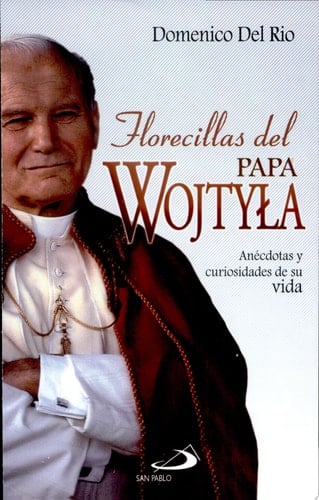 Florecillas del papa Wojtyla Del Rio, Domenico. 1a. ed.