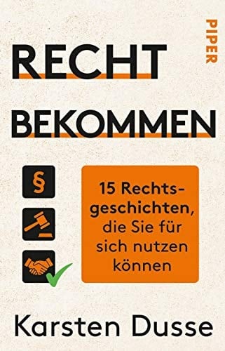 Recht bekommen 15 Rechtsgeschichten, die Sie für sich nutzen können