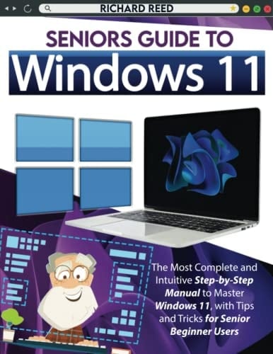 Seniors Guide to Windows 11 The Most Complete and Intuitive Step-bystep Manual to Master Windows 11, with Tips and Tricks for Senior Beginner Users