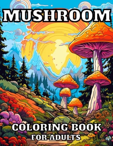 Mushroom Coloring Book: Adult Coloring Book, Mycology and Unique Mushrooms Coloring Pages, For Streess Relief