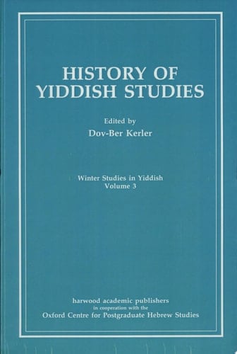 History of Yiddish Studies Papers from the Third Annual Oxford Winter Symposium in Yiddish Language and Literature, 13-15 December 1987