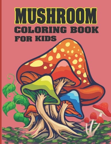 Mushroom Coloring Book For Kids: 100 Pages Anxiety Relief, Stress Relief, relaxation, Mindfulness, Stress Reducing, Marvelous, Awesome Mushroom Coloring Book for Kids.