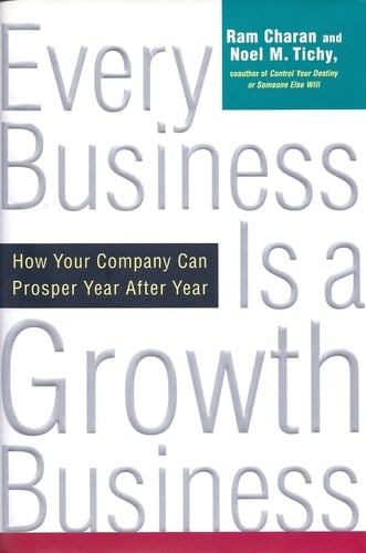 Every Business Is a Growth Business: How Your Company Can Prosper Year After Year