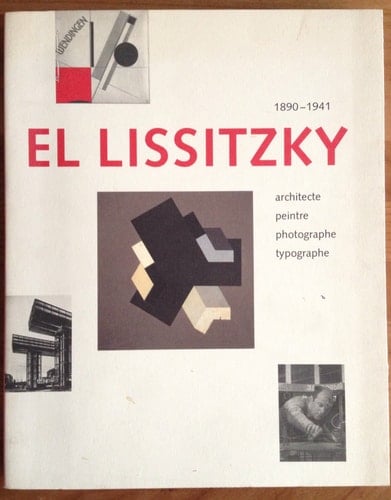 El Lissitzky, 1890-1941 architecte, peintre, photographe, typographe