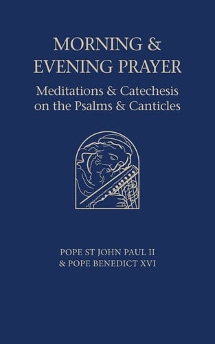 Morning and Evening Prayer Meditations and Catechesis on Psalms and Canticles