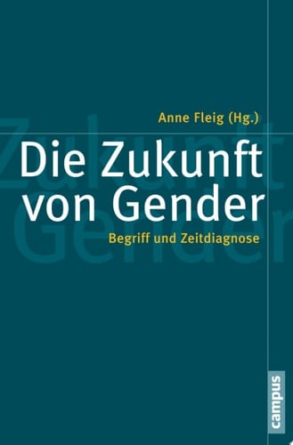 Die Zukunft von Gender Begriff und Zeitdiagnose