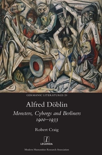 Alfred Döblin Monsters, Cyborgs and Berliners 1900-1933