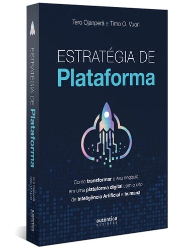 Estratégia de plataforma: Como transformar o seu negócio em uma plataforma digital com o uso de Inteligência Artificial e humana