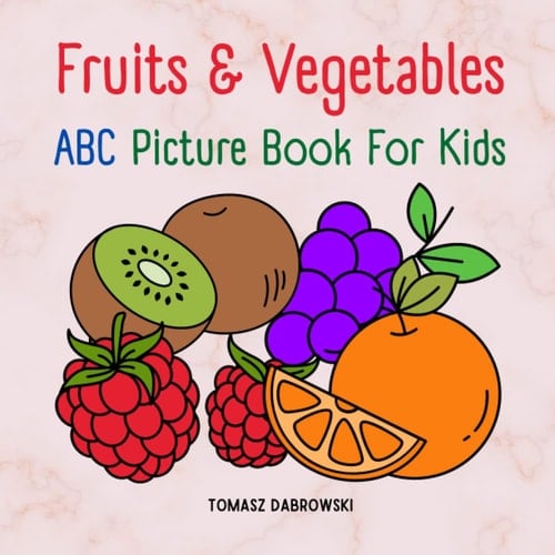 Fruits and Vegetables ABC Picture Book: Early Learning Picture Book for Toddlers, Kids, and Preschoolers.