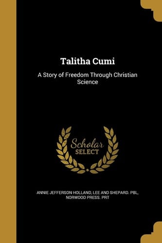 Talitha Cumi A Story of Freedom Through Christian Science