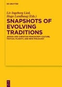 Snapshots of Evolving Traditions Jewish and Christian Manuscript Culture, Textual Fluidity, and New Philology