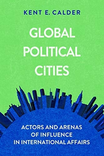 Global Political Cities Actors and Arenas of Influence in International Affairs