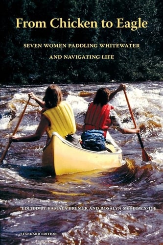 From Chicken to Eagle Seven Women Paddling Whitewater and Navigating Life (Standard Edition)