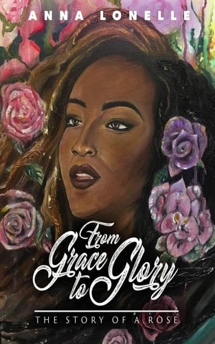 From Grace to Glory The Story of a Rose