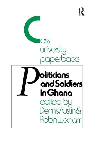 Politicians and Soldiers in Ghana 1966-72