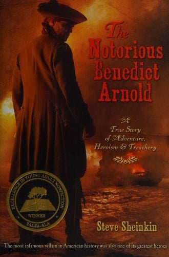 The Notorious Benedict Arnold A True Story of Adventure, Heroism & Treachery