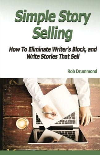 Simple Story Selling How to Eliminate Writer's Block, and Write Stories That Sell