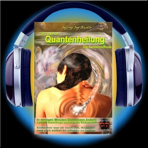 Die Praxis der Quantenheilung 03: Die Twistermethode