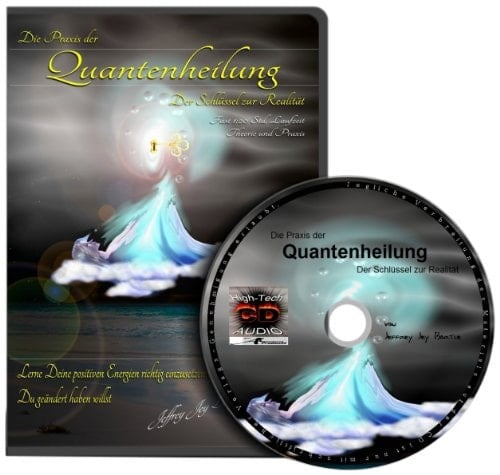Die Praxis der Quantenheilung 4: Der Schlüssel zur Realität