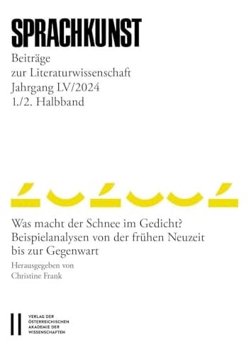 Sprachkunst - Beiträge zur Literaturwissenschaft, Jahrgang LV/2024, 1. und 2. Halbband Was macht der Schnee im Gedicht? Beispielanalysen von der frühen Neuzeit bis zur Gegenwart