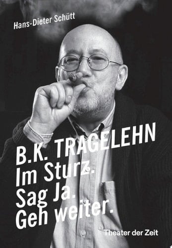 B. K. TRAGELEHN Im Sturz. Sag Ja. Geh weiter.