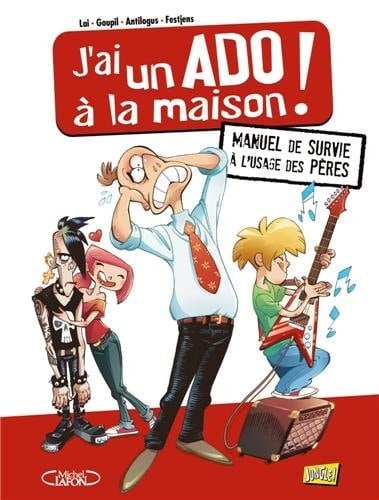 J'ai un ado à la maison ! Manuel de survie à l'usage des pères