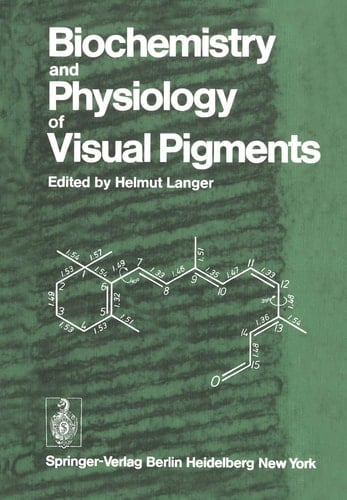 Biochemistry and Physiology of Visual Pigments: Symposium Held at Institut für Tierphysiologie, Ruhr-Universität Bochum/W. Germany, August 27–30, 1972