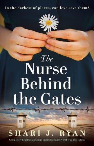 The Nurse Behind the Gates Completely Heartbreaking and Unputdownable World War Two Fiction