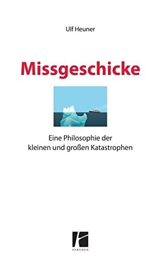 Missgeschicke eine Philosophie der kleinen und großen Katastrophen