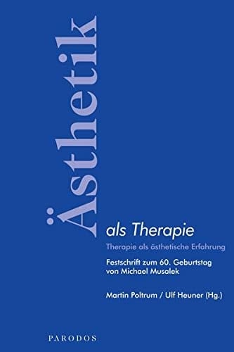 Ästhetik als Therapie Therapie als ästhetische Erfahrung ; Festschrift zum 60. Geburtstag von Michael Musalek
