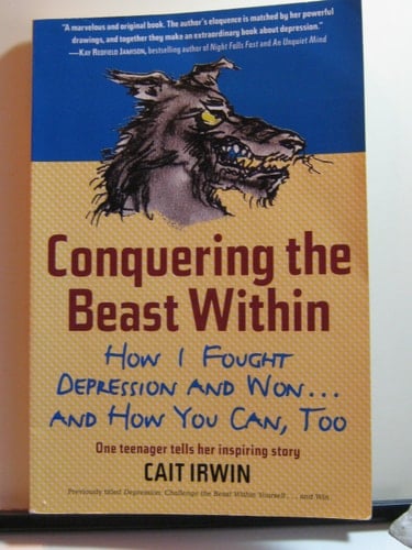 Conquering the Beast Within: How I Fought Depression and Won . . . and How You Can, Too