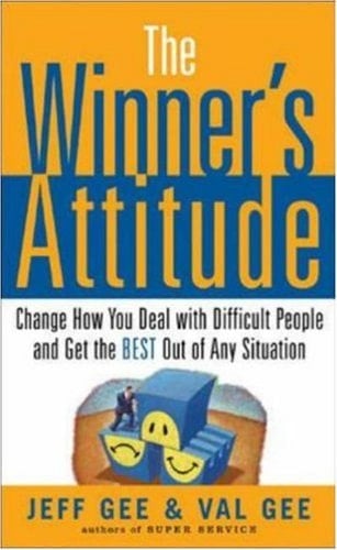 The Winner's Attitude: Using the Switch Method to Change How You Deal with Difficult People and Get the Best Out of Any Situation at Work Using the Switch Method to Change How You Deal with Difficult People and Get the Best Out of Any S