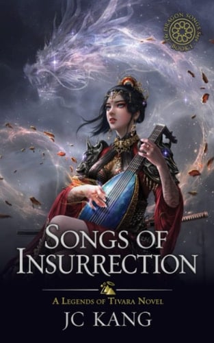 Songs of Insurrection A Legends of Tivara Story