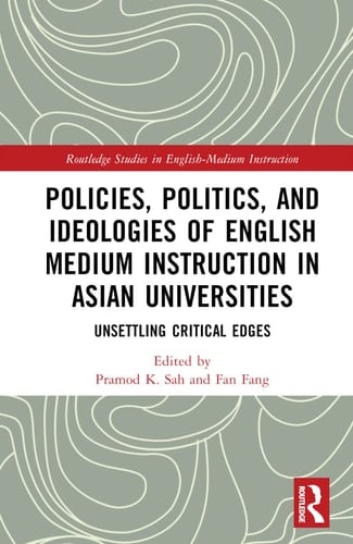 Policies, Politics, and Ideologies of English-Medium Instruction in Asian Universities Unsettling Critical Edges