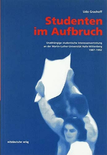 Studenten im Aufbruch Unabhängige studentische Interessenvertretung an der Martin-Luther-Universität Halle-Wittenberg 1987-1992