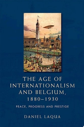 The age of internationalism and Belgium, 1880–1930
