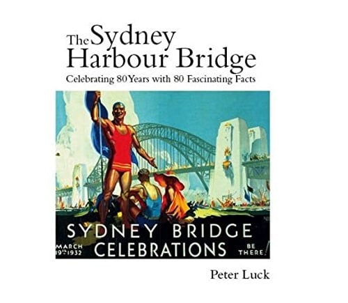 The Sydney Harbour Bridge Celebrating 80 Years with 80 Fascinating Facts
