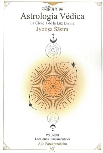 Astrología Védica: La ciencia de la Luz Divina. Vol 1