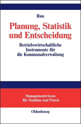 Planung, Statistik und Entscheidung Betriebswirtschaftliche Instrumente für die Kommunalverwaltung