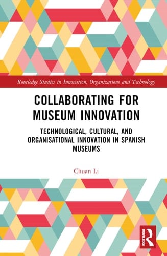 Collaborating for Museum Innovation Technological, Cultural, and Organisational Innovation in Spanish Museums