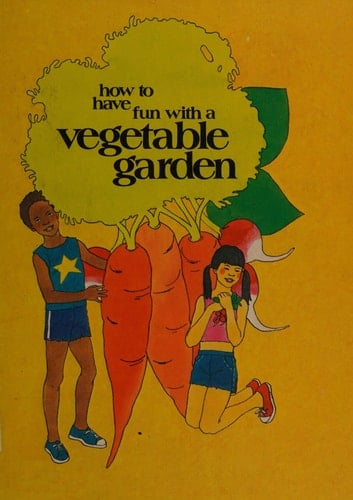 How to Have Fun with a Vegetable Garden