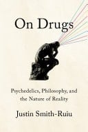 On Drugs Psychedelics, Philosophy, and the Nature of Reality