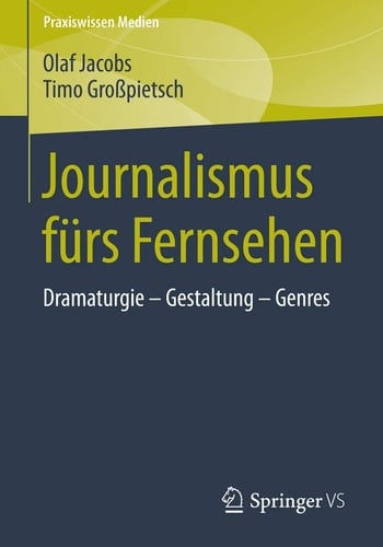 Journalismus fürs Fernsehen Dramaturgie - Gestaltung - Genres